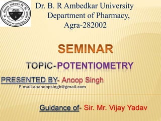 Dr. B. R Ambedkar University
Department of Pharmacy,
Agra-282002
Guidance of Sir. Mr. Vijay Yadav
 