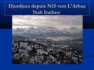 Djurdjura depuis N15 vers L'Arbaa
Naît Irathen

 