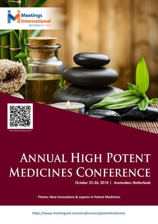 October 25-26, 2018 | Amsterdam, Netherlands
Annual High Potent
Medicines Conference
https://www.meetingsint.com/conferences/potentmedicines
Potent Medicine Meeting 2018
Meetings
International
meetingsint.com
Theme: New innovations & aspects in Potent Medicines
 