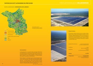 PHOTOVOLTAIK NUTZT AUFGEGEBENE MILITÄRFLÄCHEN                                                                                         FREIFLÄCHENANLAGEN SOLARENERGIE

        BEISPIEL BRANDENBURG: KONVERSIONSFLÄCHE LIEBEROSE




     Lieberose




                                                                                                    Konversionsfläche Lieberose
                                                                                                    ehemaliges Chemielager und -städtchen,
                                                                                                    heute Standort des Solarparks Lieberose
                 25 km



                     Konversionsflächen                                                                                                                Solarpark Lieberose

                     Gebäude und Industrie
                                                                                                                                                       Der Solarpark Lieberose produziert nicht nur saubere Energie,
                                                                                                                                                       sondern sorgt auch dafür, dass gefährliche Munition von dem
                     Verkehrsflächen
                                                                                                                                                       ehemaligen Truppenübungsplatz entfernt wird. Die dafür not-
                                                                                                                                                       wendigen fünf Millionen Euro konnten durch eine Einmalzahlung
                     Landwirtschaftlich genutzte Flächen
                                                                                                                                                       der Investoren des Solarkraftwerks und durch die Pachtein-
                                                                                                                                                       nahmen für das Gelände finanziert werden. Lieberose ist damit
                     Wald                                                                                                                              ein Paradebeispiel für die gelungene Verbindung von Hightech
                                                                                                                                                       und aktivem Naturschutz.
                     Gewässer




                                                                                                                                                       Baubeginn/Inbetriebnahme:           Januar bis Dezember 2009
                                                                                                                                                                                       (in mehreren Bauabschnitten)


                                                                                                                                                       Grundfläche:                                            162 ha
                                                                                                                                                                                             (über 210 Fußballfelder)
                                                                                                                                                       Modulfläche:                                        ca. 50 ha
                                                           Konversionsflächen                                                                                                        ca. 700.000 Dünnschicht-Module

                                                           In Deutschland gibt es rund 350.000 Hektar ehemaliger Militärflächen
                                                           bzw. Militärflächen, die in Kürze aus der Nutzung gehen. Zwar ist nur
                                                           ein Teil dieser Flächen für Photovoltaik nutzbar, denn oft handelt es sich                  Leistung:                                          ca. 53 MW
                                   Konversionsflächen:
                                            350.000 ha     bei Konversionsflächen um Naturschutzgebiete. Dahinter verbirgt sich
                                                           jedoch trotzdem ein hohes Flächenpotenzial für Freiflächenanlagen.
                                                           Dies zeigt das Praxisbeispiel aus Brandenburg:                                              Ertrag pro Jahr:                            rund 53 Mio. kWh
                                                                                                                                                                                   (entspricht dem Jahresbedarf von
                                                           Mit einer Fläche von 27.000 Hektar war der Truppenübungsplatz Liebe-                                                              rund 15.000 Haushalten)
                                       davon Flugplätze:
                                               22.000 ha   rose der größte in der ehemaligen DDR. Nach dem Abzug der Sowjet-
                                                           armee im Jahr 1992 ging er in den Besitz des Bundeslandes Branden-
                                                           burg über – mit allen Altlasten. Neben scharfer Munition auf einer
                                                           Fläche von rund 400 Hektar sorgten vor allem Chemikalien für Gefahr
                                                           und verunreinigten den Boden sowie das Grundwasser. Heute wird das
                                                           Gelände zur umweltfreundlichen Stromerzeugung genutzt.
24                                                                                                                                                                                                                      25
                                                                                                      Quelle: Naturstiftung David (2005)
 