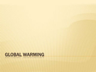GLOBAL WARMING
 
