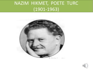 NAZIM HIKMET, POETE TURC
       (1901-1963)
 