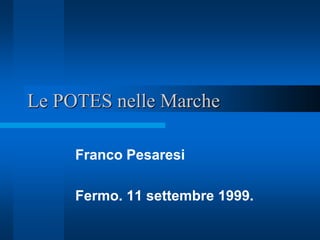 Le POTES nelle Marche

     Franco Pesaresi

     Fermo. 11 settembre 1999.
 