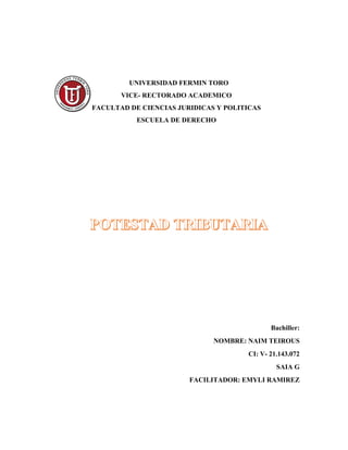 UNIVERSIDAD FERMIN TORO
VICE- RECTORADO ACADEMICO
FACULTAD DE CIENCIAS JURIDICAS Y POLITICAS
ESCUELA DE DERECHO
Bachiller:
NOMBRE: NAIM TEIROUS
CI: V- 21.143.072
SAIA G
FACILITADOR: EMYLI RAMIREZ
 