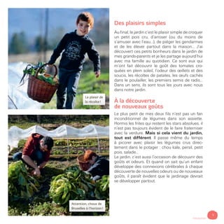 Des plaisirs simples
Au final, le jardin c’est le plaisir simple de croquer
un petit pois cru, d’arroser (ou du moins de
s...