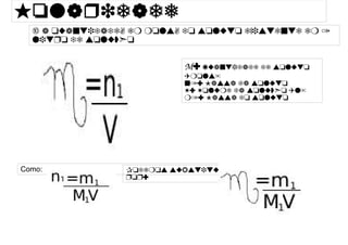 
      
       Molaridade 
      
     
      
       É a quantidade, em mols, do soluto existente em 1 litro de solução 
      
     
      
     
      
       M : Quantidade de soluto (mols) 
       n1: Massa da soluto 
       V: Volume da solução (l) 
       m1: Massa do soluto 
      
     
      
       Como: 
      
     
      
     
      
       Podemos substituir por: 
      
     
      
     