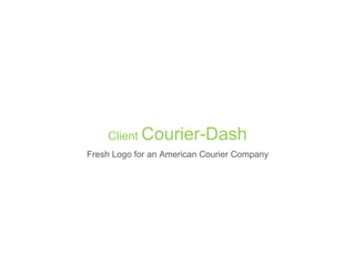 Client Courier-Dash
Fresh Logo for an American Courier Company
 