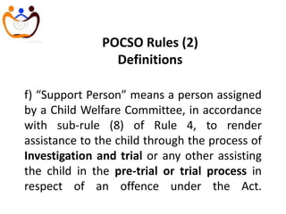 f) “Support Person” means a person assigned
by a Child Welfare Committee, in accordance
with sub-rule (8) of Rule 4, to re...