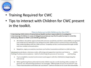• Training Required for CWC
• Tips to interact with Children for CWC present
in the toolkit.
 