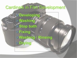 Cardinals in Film Development
 Developing
 Washing
 Stop bath
 Fixing
 Washing / Rinsing
 Drying
MARK LESTER FLORES 2012
 