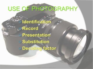 USE OF PHOTOGRAPHY
 Identification
 Record
 Presentation
 Substitution
 Deciding factor
MARK LESTER FLORES 2012
 