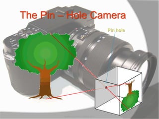 The Pin – Hole Camera
Pin hole
MARK LESTER FLORES 2012
 