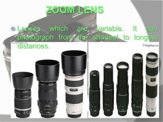 ZOOM LENS
 Lenses which are variable. It can
photograph from the shortest to longest
distances.
MARK LESTER FLORES 2012
 