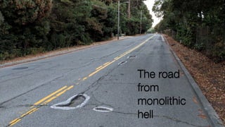 @crichardson
The road
from
monolithic
hell
 