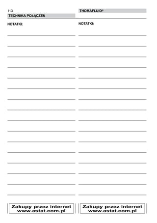 113
Technika połączeń
thomafluid®
NOTATKI: NOTATKI:
Zakupy przez internet
www.astat.com.pl
Zakupy przez internet
www.astat.com.pl
 