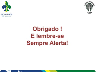 19
Obrigado !
E lembre-se
Sempre Alerta!
 