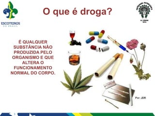 3
O que é droga?
É QUALQUER
SUBSTÂNCIA NÃO
PRODUZIDA PELO
ORGANISMO E QUE
ALTERA O
FUNCIONAMENTO
NORMAL DO CORPO.
 
