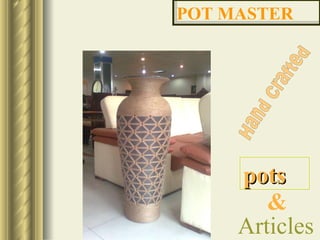 POT MASTER Hand Crafted pots & Articles 