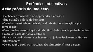 Potências intelectivas 
Ação própria do intelecto 
 