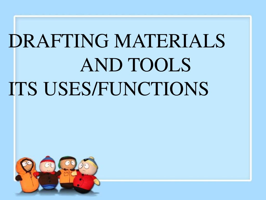 DRAFTING MATERIALS AND TOOLS ITS USES/FUNCTIONS