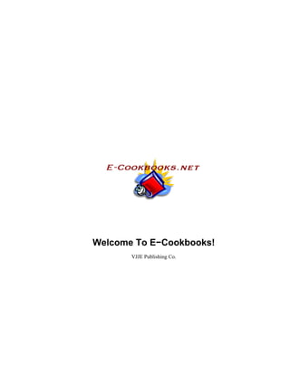 Welcome To E−Cookbooks!
       VJJE Publishing Co.
 