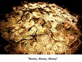 “ Money, Money, Money” 