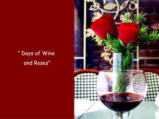 “  Days of Wine  and Roses” 