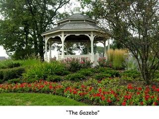“ The Gazebo” 