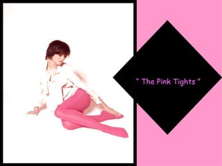“  The Pink Tights ” 