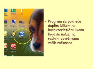 • Program se pokreće
  duplim klikom na
  karakterističnu ikonu
  koja se nalazi na
  radnim površinama
  vaših računara.
 