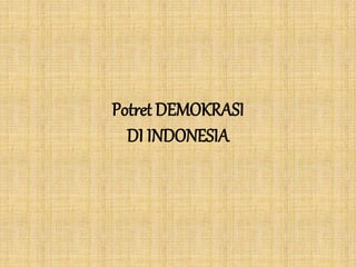 Potret DEMOKRASI
DI INDONESIA
 