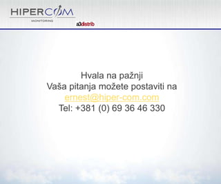 Hvala na pažnji
Vaša pitanja možete postaviti na
ernest@hiper-com.com
Tel: +381 (0) 69 36 46 330

 