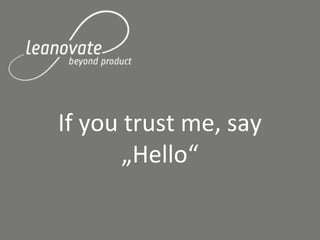 If you trust me, say
„Hello“
 