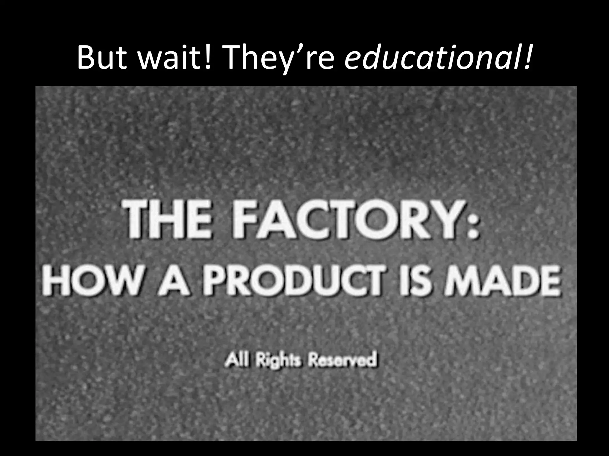 But wait! They’re educational!

 