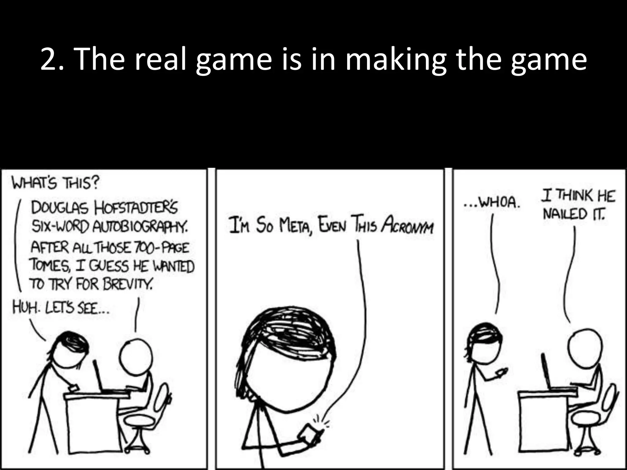 2. The real game is in making the game

 