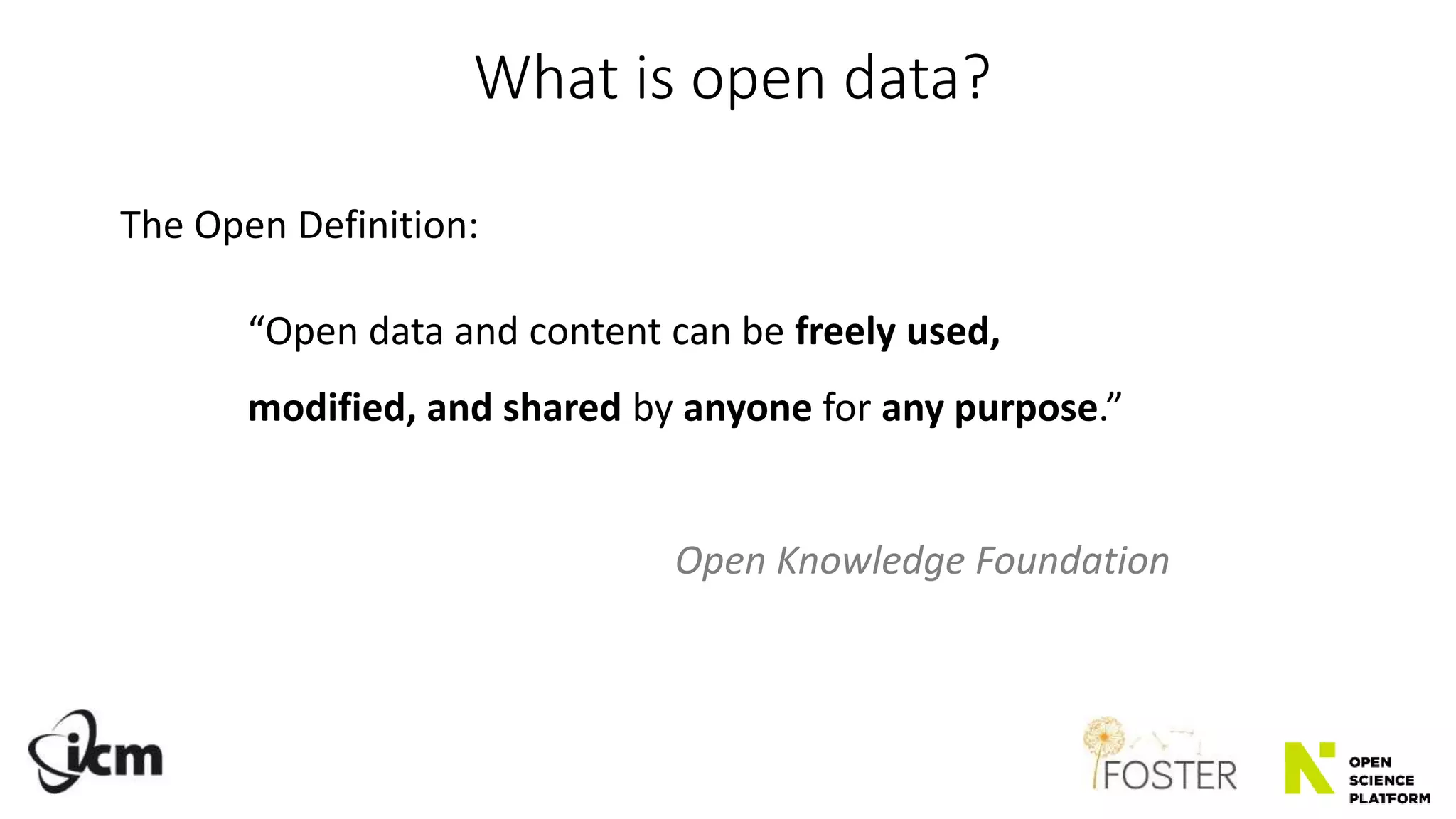 “Open data and content can be freely used,
modified, and shared by anyone for any purpose.”
Open Knowledge Foundation
The Open Definition:
What is open data?
 