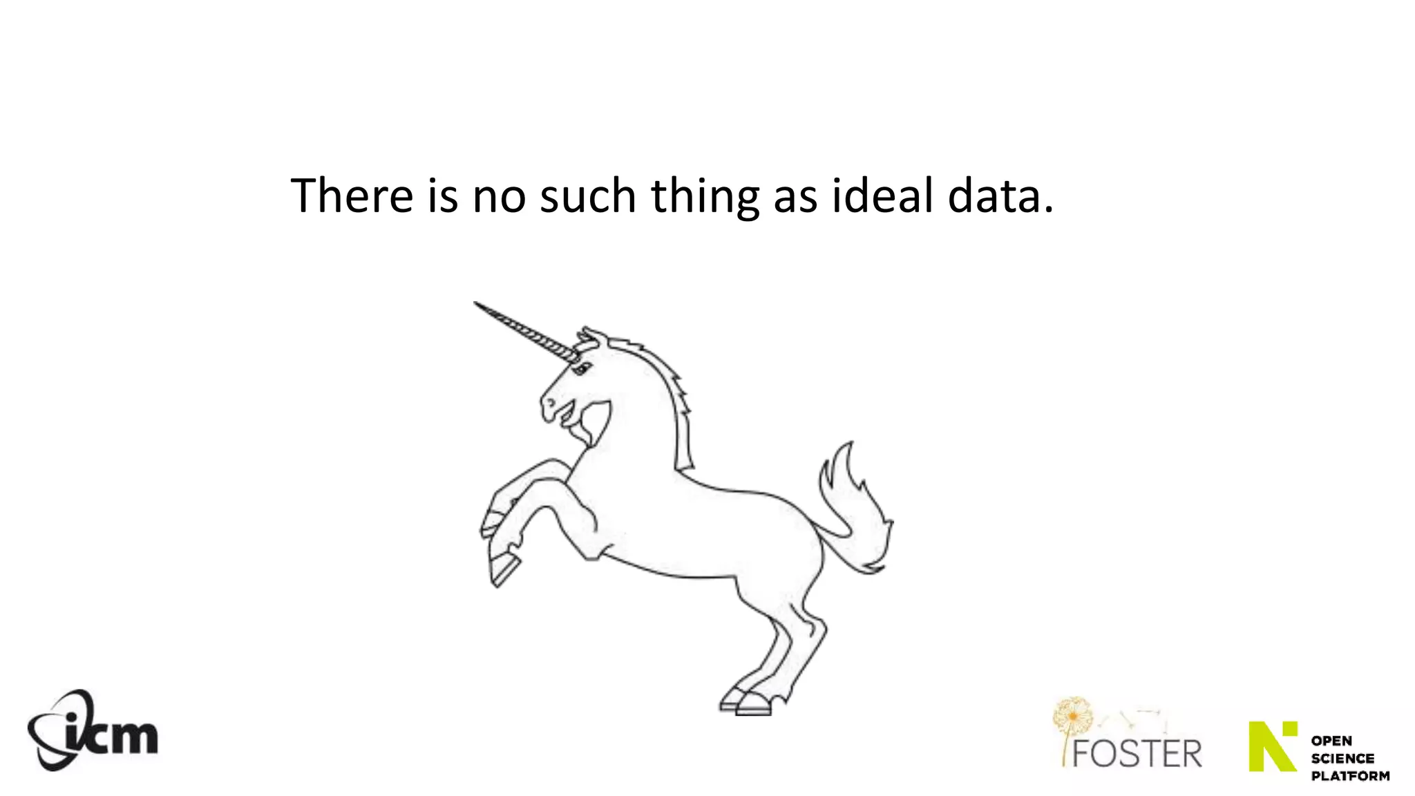 There is no such thing as ideal data.
 