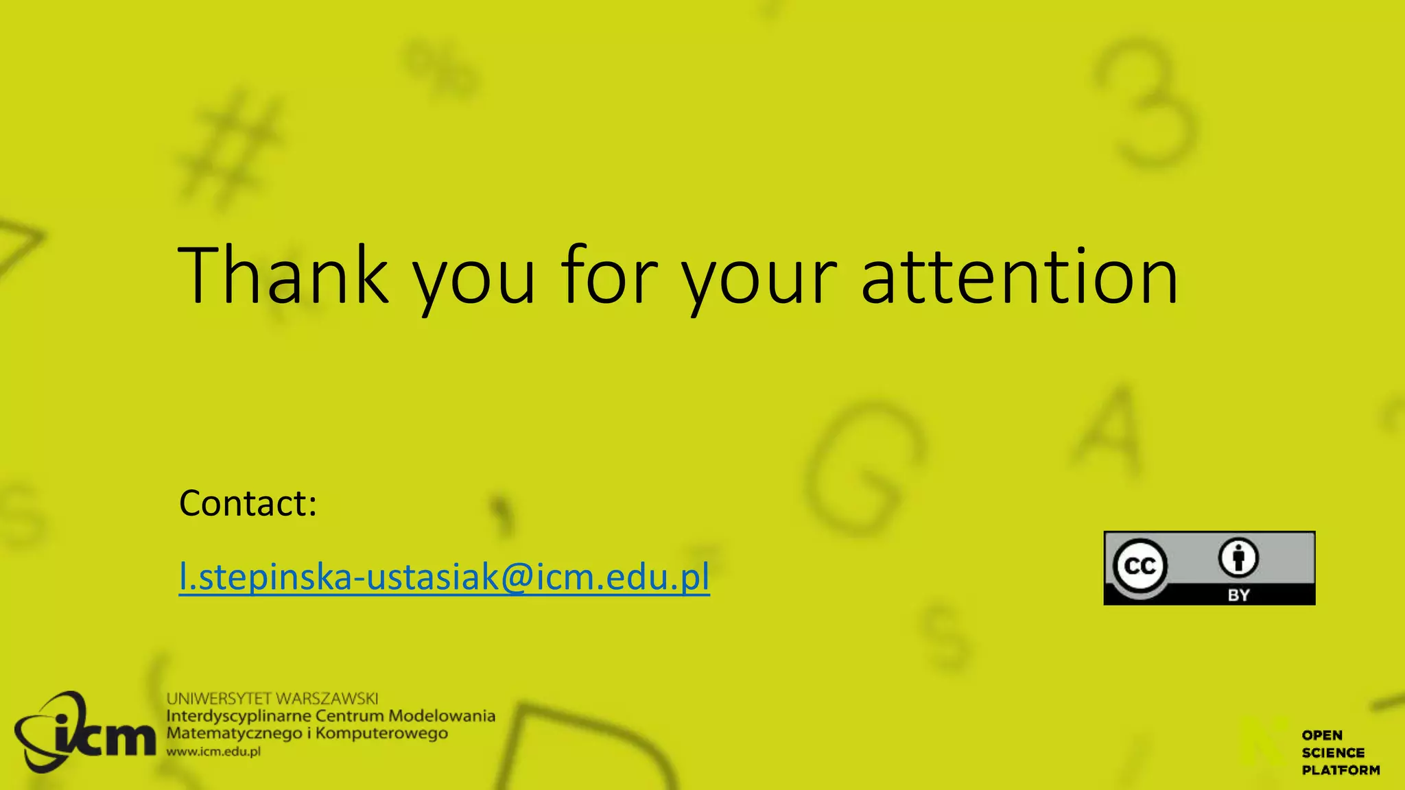 Thank you for your attention
Contact:
l.stepinska-ustasiak@icm.edu.pl
 