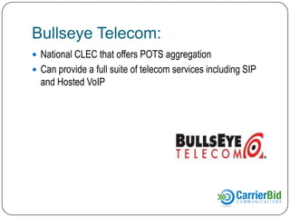 Provider Three:
 National CLEC that offers POTS aggregation
 Can provide a full suite of telecom services including SIP

and Hosted VoIP

 