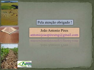 Pela atenção obrigado !
João Antonio Pires
antoniojoaopiresmg@gmail.com
 