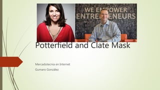 Potterfield and Clate Mask
Mercadotecnia en Internet
Gumaro González
 