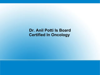 Dr. Anil Potti Is Board Certified In Oncology   