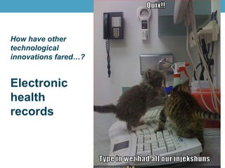 How have other
technological
innovations fared…?
Electronic
health
records
 