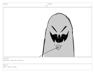 Scene
42
Panel
1
Dialog
Monster chuckles darkly.
Notes
SFX: Small plop.
 