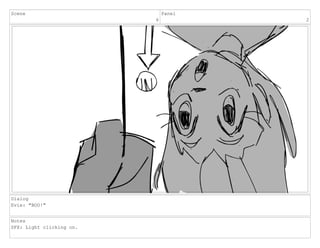 Scene
6
Panel
2
Dialog
Evie: "BOO!"
Notes
SFX: Light clicking on.
 