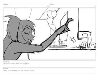 Scene
20
Panel
2
Dialog
Charlie: WHAT ARE YOU DOING?!
Notes
SFX: Star makes a high chime sound.
 