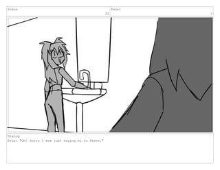 Scene
22
Panel
1
Dialog
Evie: "Oh! Sorry I was just saying hi to Steve."
 
