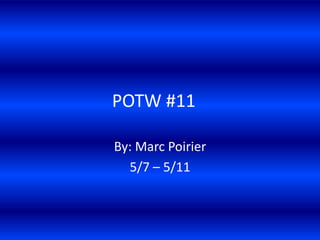 POTW #11

By: Marc Poirier
  5/7 – 5/11
 