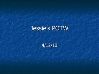 Jessie’s POTW 4/12/10 