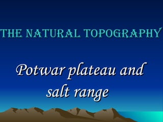 The natural topography Potwar plateau and salt range   
